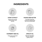 Infographic listing four key lip care ingredients with icons and short descriptions. Includes Honey Extract (smooths and plumps lips), Mango Seed Butter (softens and moisturizes), Raspberry Seed Oil (hydrates and adds gloss), and Apricot Oil (revives and gives a healthy shine).Infographic listing four key lip care ingredients with icons and short descriptions. Includes Honey Extract (smooths and plumps lips), Mango Seed Butter (softens and moisturizes), Raspberry Seed Oil (hydrates and adds gloss), and Apri